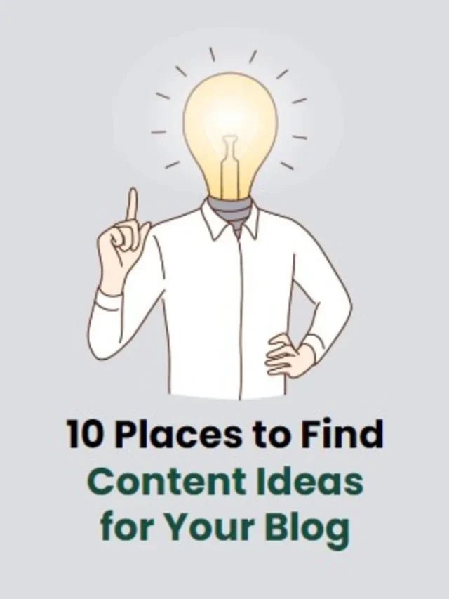 10 Places to Find Content Ideas for Your Blog